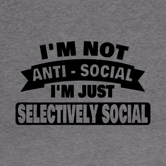 Im Not Anti Social Im Just Selectively Social Funny Introvert Gifts by ChrisWilson